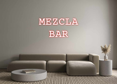 Custom Neon: MEZCLA
BAR