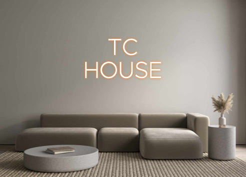 Custom Neon: TC
 HOUSE