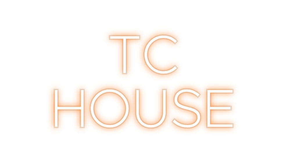 Custom Neon:    TC 
HOUSE