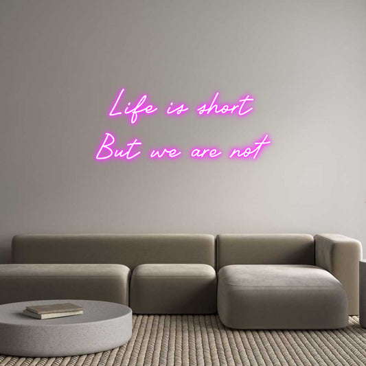 Custom Neon: Life is short...